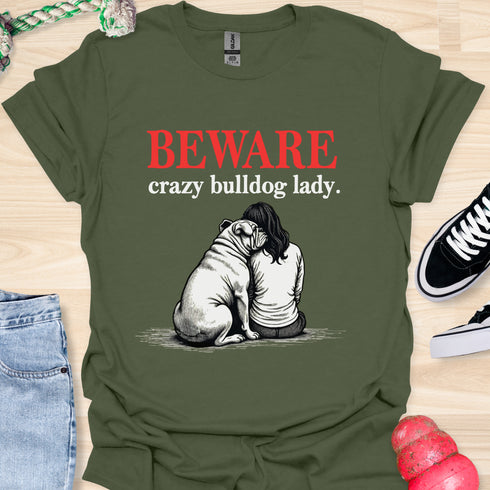 Beware crazy bulldog lady - V2 - Shoulder To Cry On T-Shirt